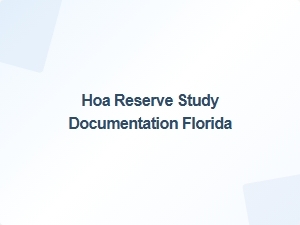 Hoa Reserve Study Documentation Florida Compliance