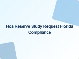 Hoa Reserve Study Request Florida Compliance Requirements
